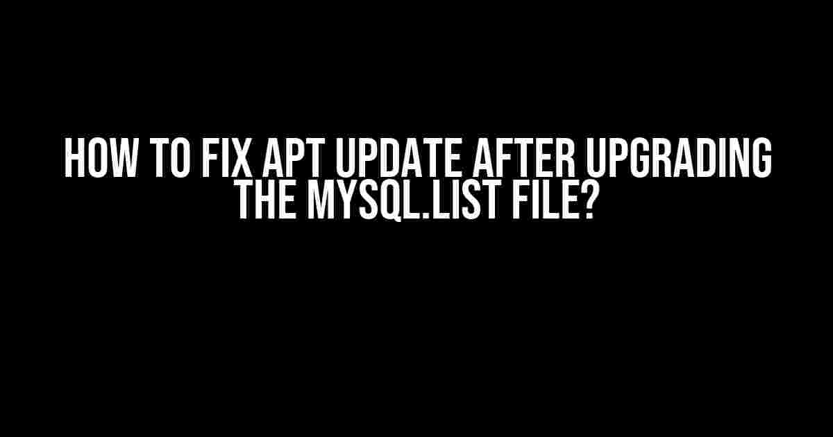 How to Fix APT Update After Upgrading the MySQL.list File?