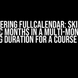 Mastering Fullcalendar: Skipping Specific Months in a Multi-Month Grid using Duration for a Course View