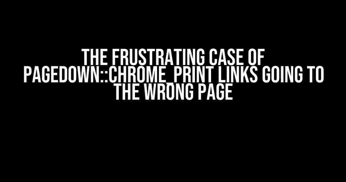 The Frustrating Case of Pagedown::Chrome_Print Links Going to the Wrong Page