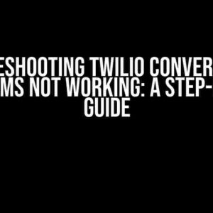 Troubleshooting Twilio Conversations Group SMS Not Working: A Step-by-Step Guide
