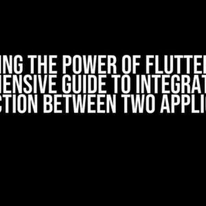 Unlocking the Power of Flutter Web: A Comprehensive Guide to Integration Test Interaction between Two Applications